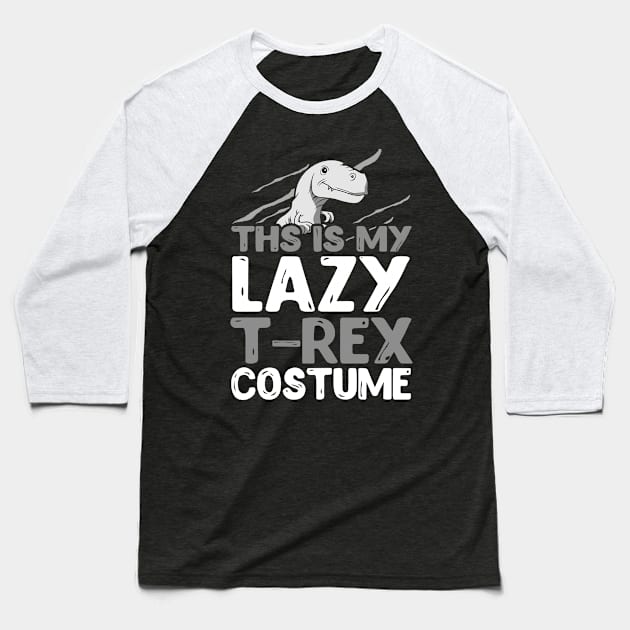 This Is My Lazy T-rex Costume Baseball T-Shirt by KsuAnn